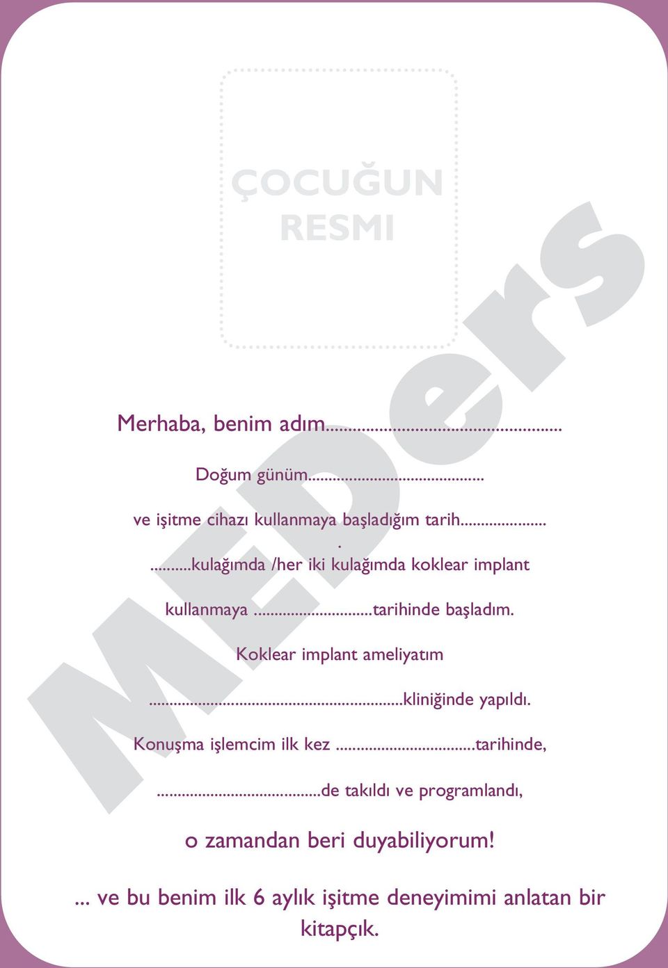 Koklear implant ameliyatım MEDers...kliniğinde yapıldı. Konuşma işlemcim ilk kez...tarihinde,.