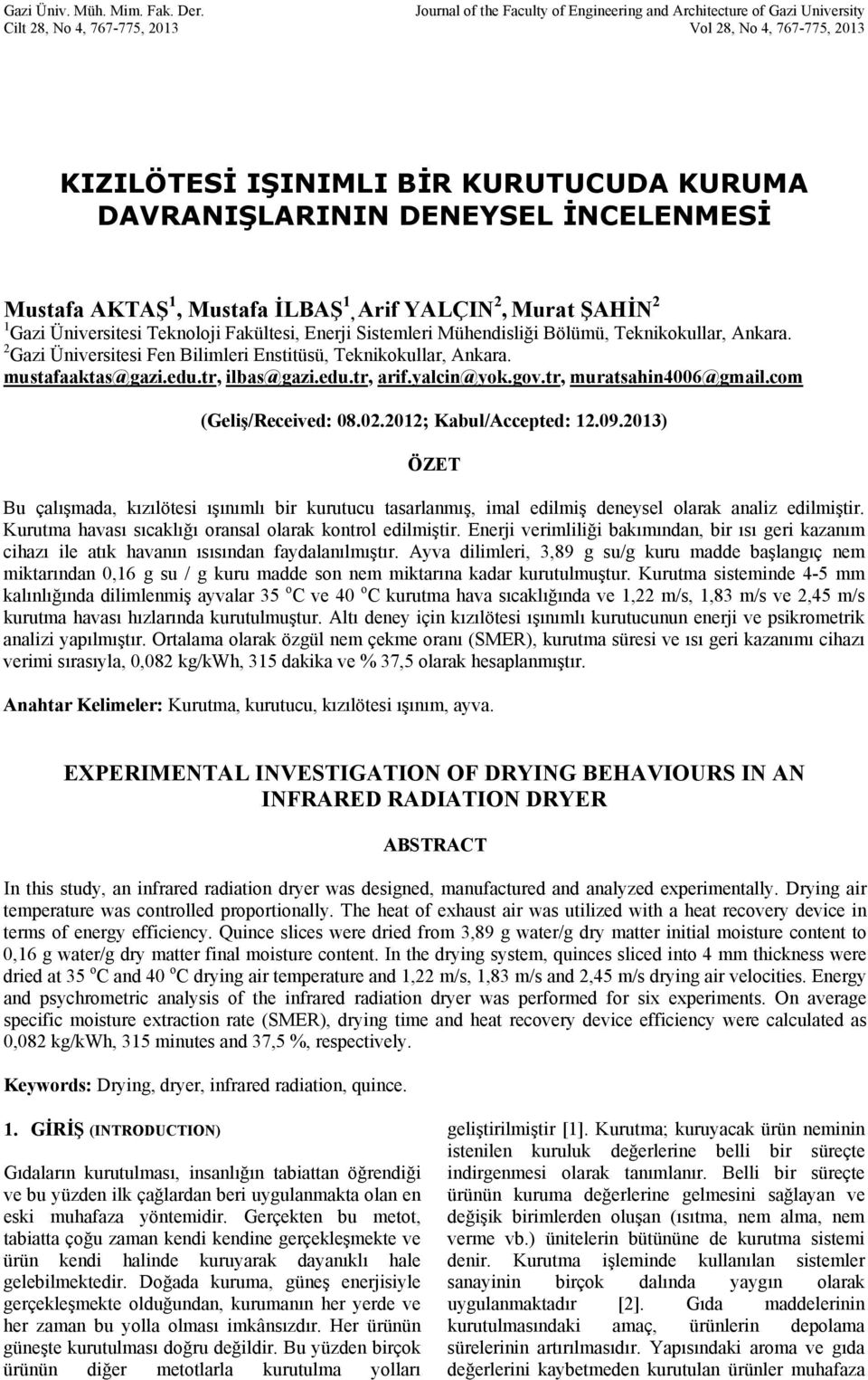 İNCELENMESİ Mustafa AKTAŞ 1, Mustafa İLBAŞ 1, Arif YALÇIN, Murat ŞAHİN 1 Gazi Üniversitesi Teknoloji Fakültesi, Enerji Sistemleri Mühendisliği Bölümü, Teknikokullar, Ankara.