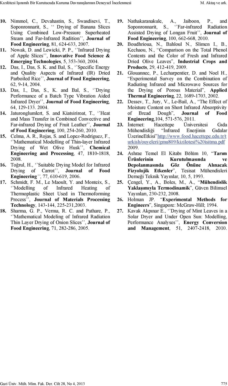 P., Infrared Drying of Apple Slices, Innovative Food Science & Emerging Technologies, 5, 353-360, 004. 1. Das, I., Das, S. K. and Bal, S.