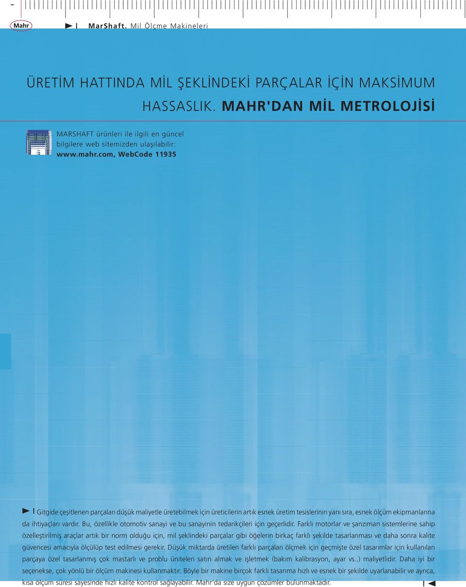 com, WebCode 11935 Gitgide çeşitlenen parçaları düşük maliyetle üretebilmek için üreticilerin artık esnek üretim tesislerinin yanı sıra, esnek ölçüm ekipmanlarına da ihtiyaçları vardır.