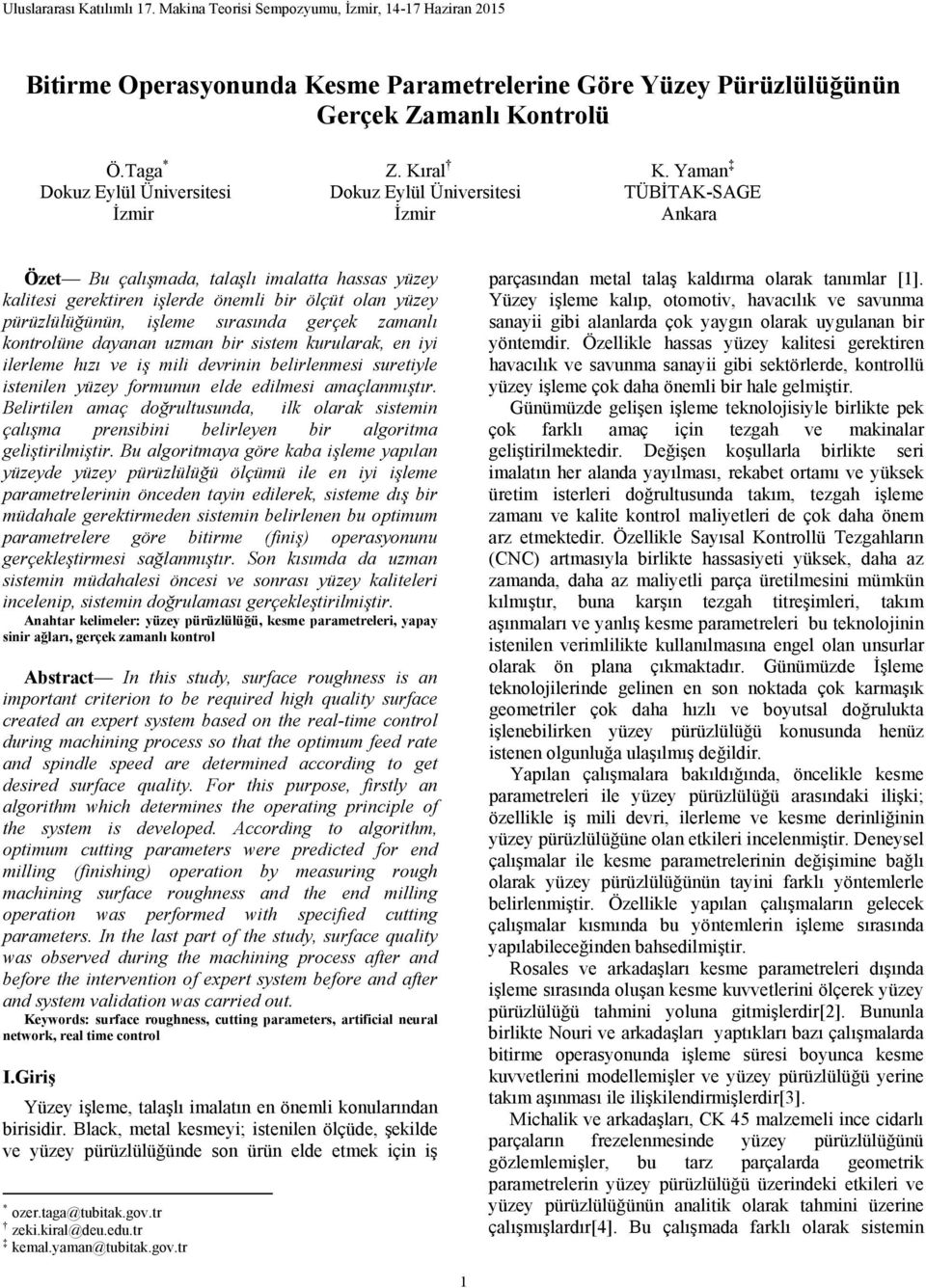 pürüzlülüğünün, işleme sırasında gerçek zamanlı kontrolüne dayanan uzman bir sistem kurularak, en iyi ilerleme hızı ve iş mili devrinin belirlenmesi suretiyle istenilen yüzey formunun elde edilmesi