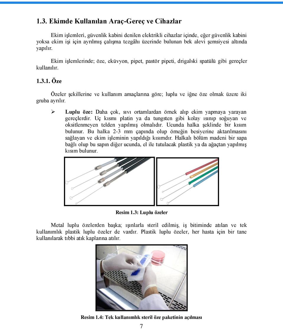 3.1. Öze Özeler Ģekillerine ve kullanım amaçlarına göre; luplu ve iğne öze olmak üzere iki gruba ayrılır. Luplu öze: Daha çok, sıvı ortamlardan örnek alıp ekim yapmaya yarayan gereçlerdir.