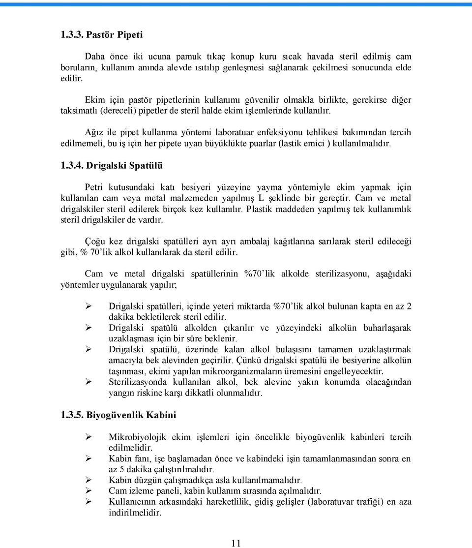 Ağız ile pipet kullanma yöntemi laboratuar enfeksiyonu tehlikesi bakımından tercih edilmemeli, bu iģ için her pipete uyan büyüklükte puarlar (lastik emici ) kullanılmalıdır. 1.3.4.