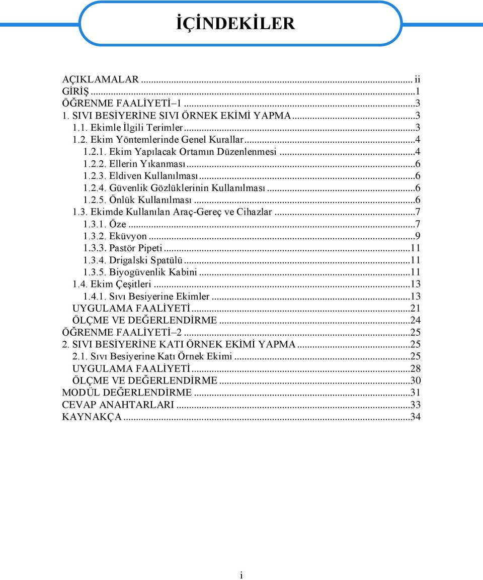 ..7 1.3.2. Eküvyon...9 1.3.3. Pastör Pipeti...11 1.3.4. Drigalski Spatülü...11 1.3.5. Biyogüvenlik Kabini...11 1.4. Ekim ÇeĢitleri...13 1.4.1. Sıvı Besiyerine Ekimler...13 UYGULAMA FAALĠYETĠ.