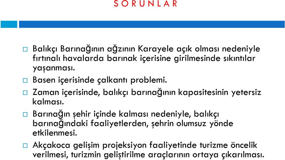 Zaman içerisinde, balıkçı barınağının kapasitesinin yetersiz kalması.