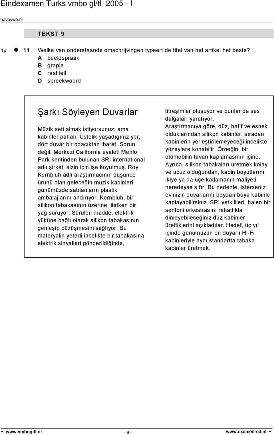 Merkezi California eyaleti Menlo Park kentinden bulunan SRI international adlı şirket, sizin için işe koyulmuş.