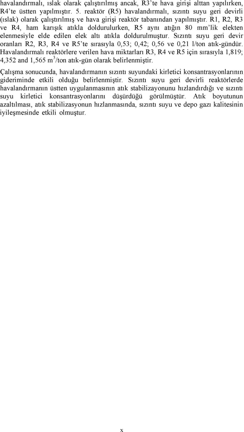 R1, R2, R3 ve R4, ham karışık atıkla doldurulurken, R5 aynı atığın 80 mm lik elekten elenmesiyle elde edilen elek altı atıkla doldurulmuştur.