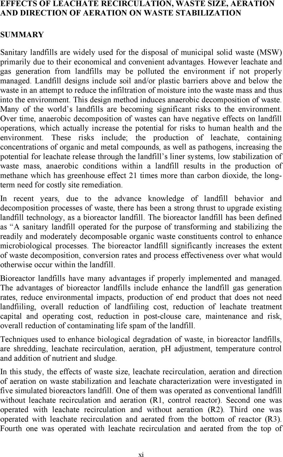 Landfill designs include soil and/or plastic barriers above and below the waste in an attempt to reduce the infiltration of moisture into the waste mass and thus into the environment.