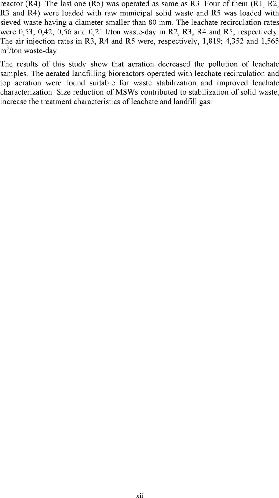 The leachate recirculation rates were 0,53; 0,42; 0,56 and 0,21 l/ton waste-day in R2, R3, R4 and R5, respectively.