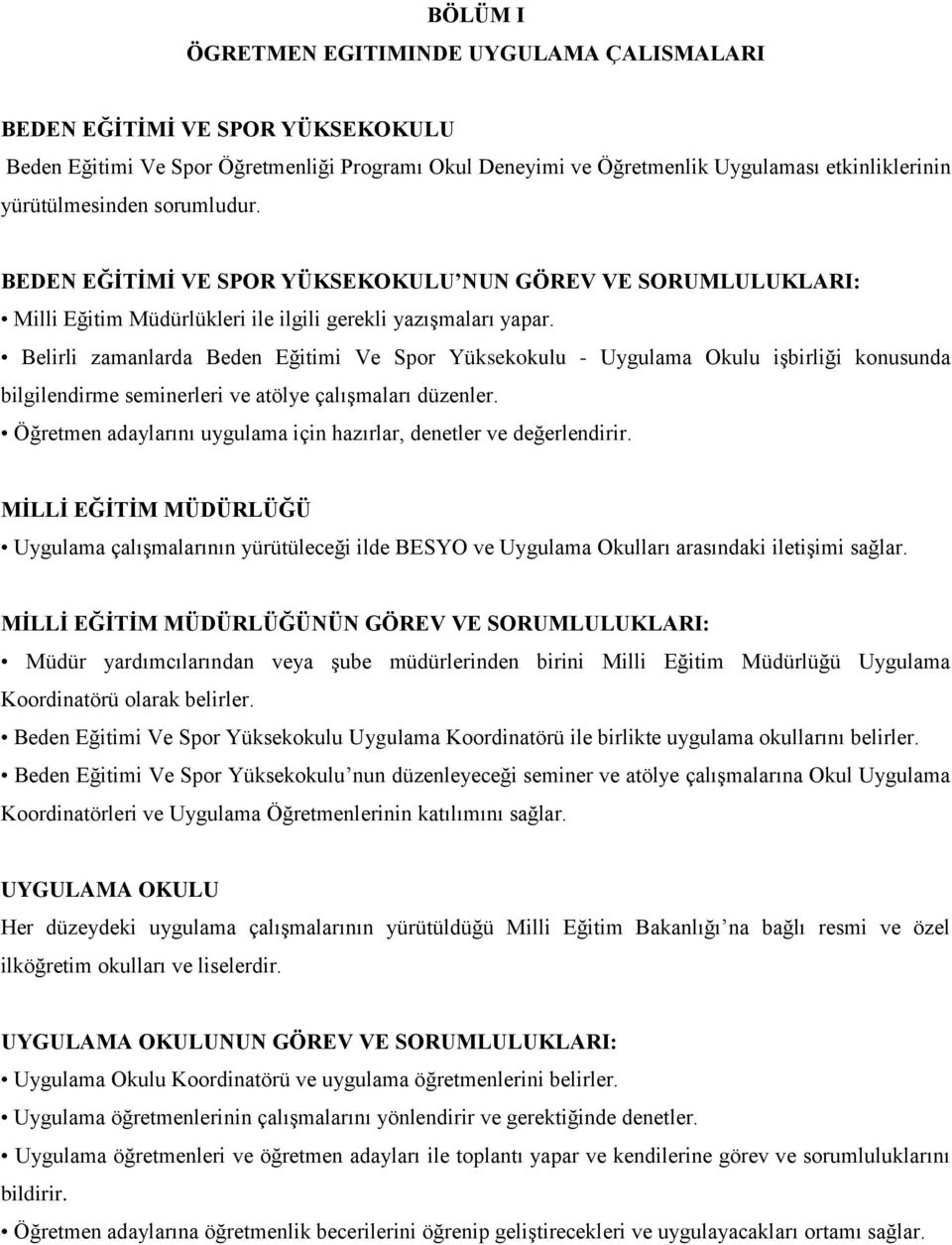 Belirli zamanlarda Beden Eğitimi Ve Spor Yüksekokulu - Uygulama Okulu işbirliği konusunda bilgilendirme seminerleri ve atölye çalışmaları düzenler.