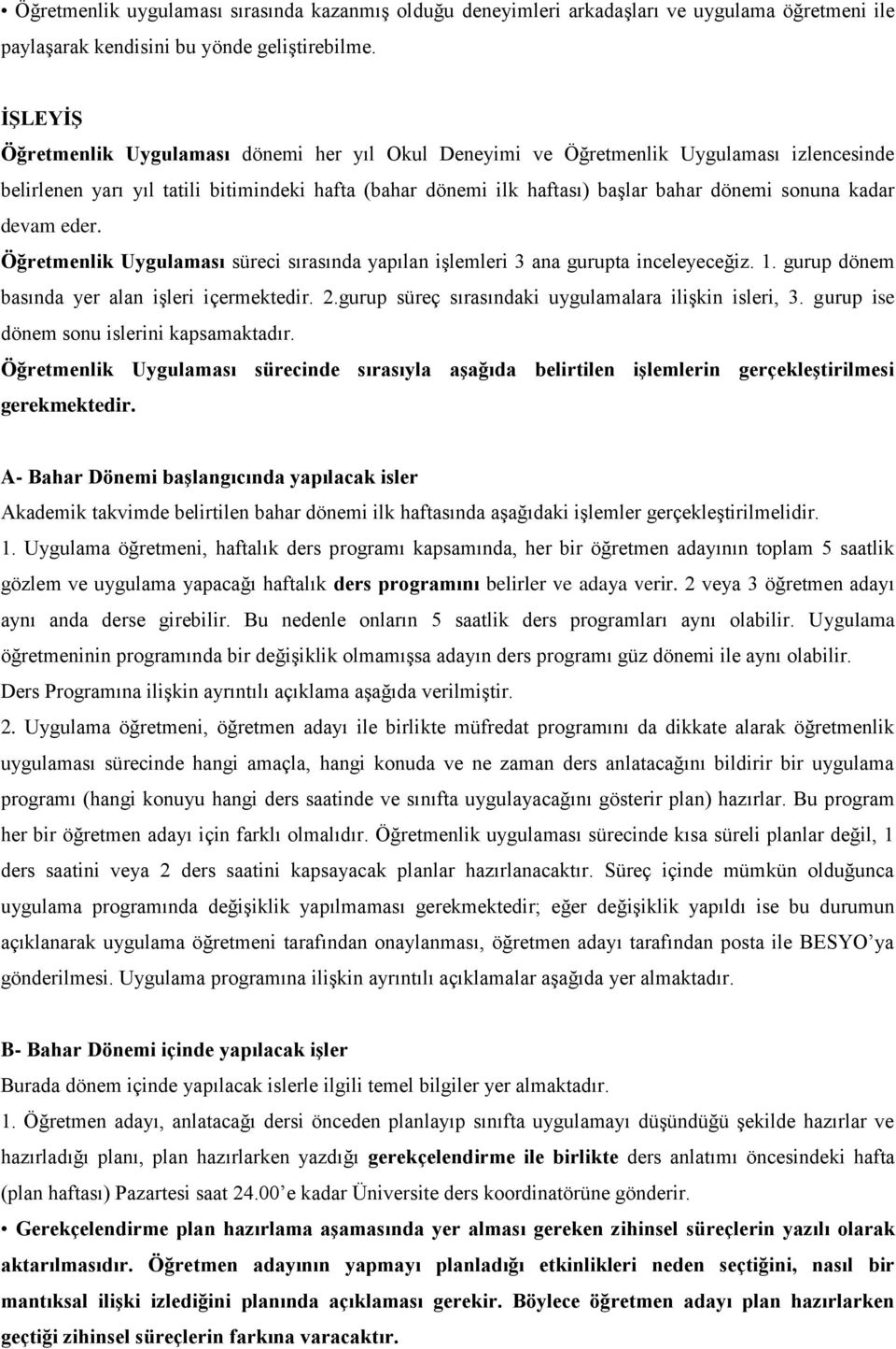 kadar devam eder. Öğretmenlik Uygulaması süreci sırasında yapılan işlemleri 3 ana gurupta inceleyeceğiz. 1. gurup dönem basında yer alan işleri içermektedir. 2.