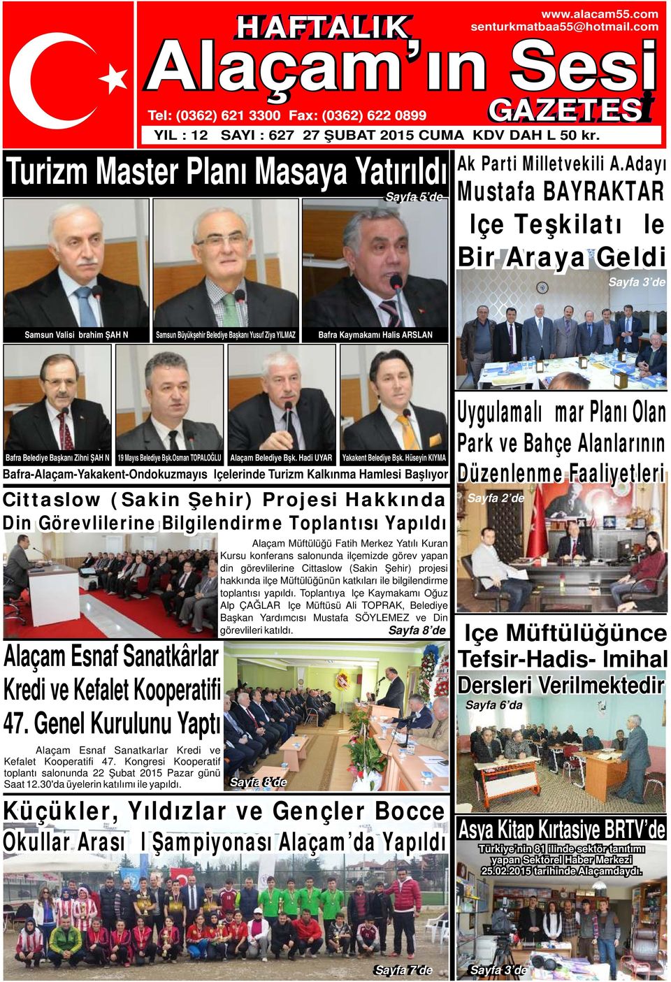 Adayı Mustafa BAYRAKTAR İlçe Teşkilatı İle Bir Araya Geldi Sayfa 3 de Samsun Valisi İbrahim ŞAHİN Samsun Büyükşehir Belediye Başkanı Yusuf Ziya YILMAZ Bafra Kaymakamı Halis ARSLAN Bafra Belediye