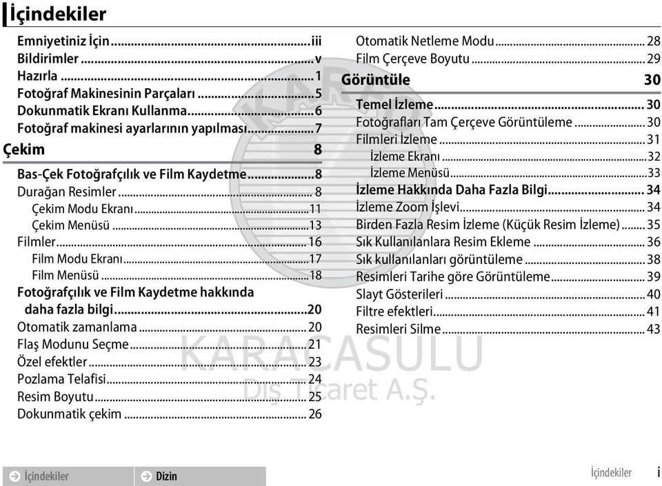 ..18 Fotoğrafçılık ve Film Kaydetme hakkında daha fazla bilgi...20 Otomatik zamanlama... 20 Flaş Modunu Seçme... 21 Özel efektler... 23 Pozlama Telafisi... 24 Resim Boyutu... 25 Dokunmatik çekim.