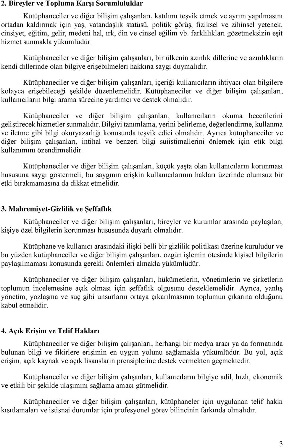 Kütüphaneciler ve diğer bilişim çalışanları, bir ülkenin azınlık dillerine ve azınlıkların kendi dillerinde olan bilgiye erişebilmeleri hakkına saygı duymalıdır.