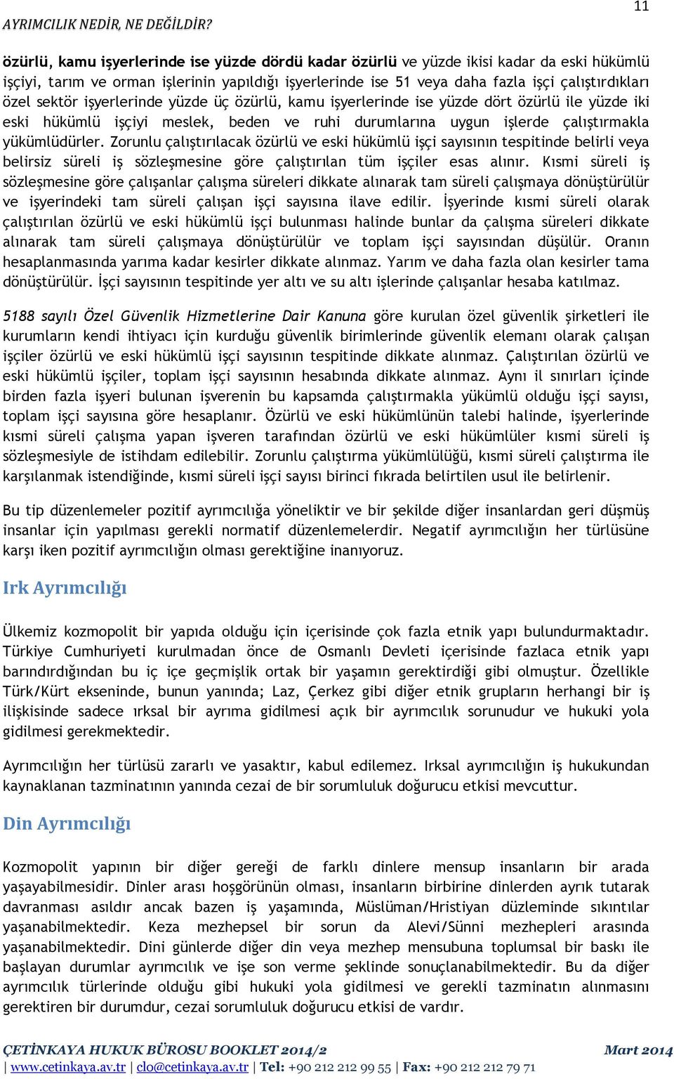 Zorunlu çalıştırılacak özürlü ve eski hükümlü işçi sayısının tespitinde belirli veya belirsiz süreli iş sözleşmesine göre çalıştırılan tüm işçiler esas alınır.