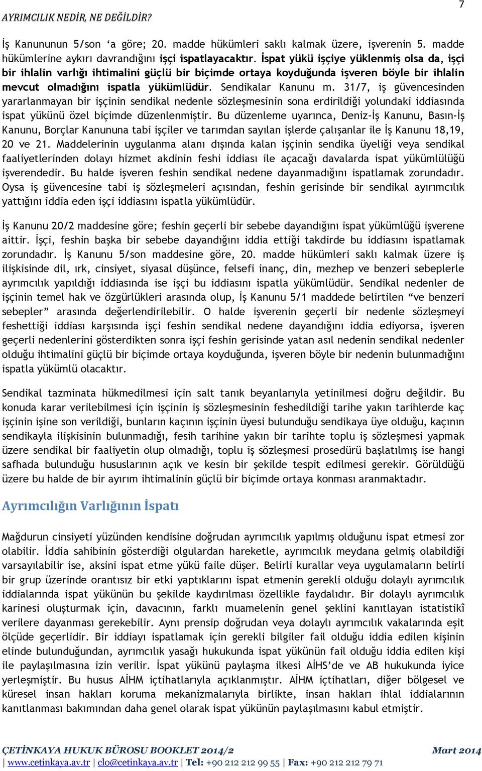 31/7, iş güvencesinden yararlanmayan bir işçinin sendikal nedenle sözleşmesinin sona erdirildiği yolundaki iddiasında ispat yükünü özel biçimde düzenlenmiştir.