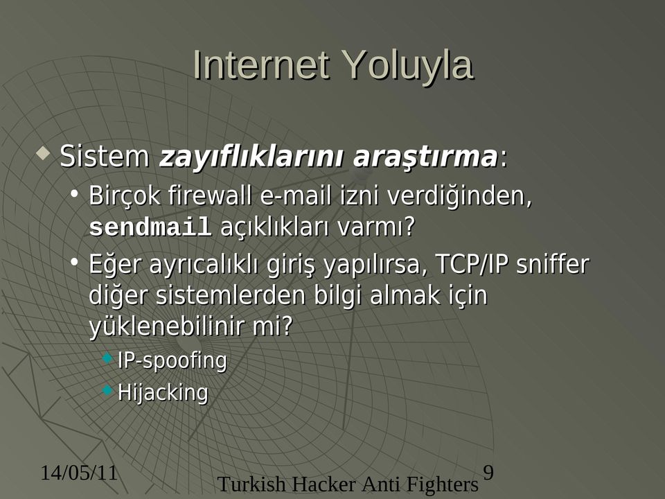 Eğer ayrıcalıklı giriş yapılırsa,, TCP/IP sniffer diğer sistemlerden