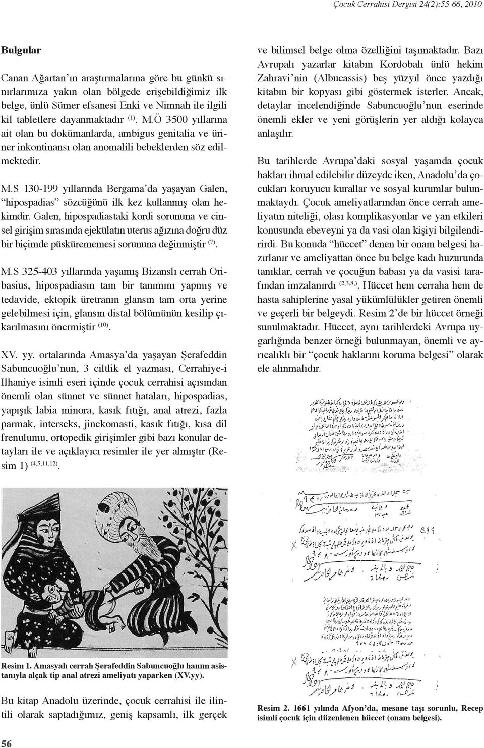 S 130-199 yıllarında Bergama da yaşayan Galen, hipospadias sözcüğünü ilk kez kullanmış olan hekimdir.