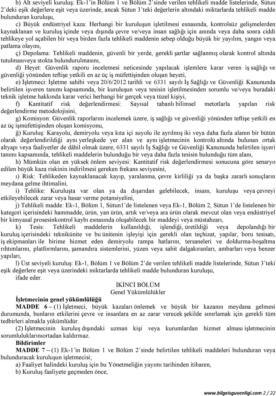 sağlığı için anında veya daha sonra ciddi tehlikeye yol açabilen bir veya birden fazla tehlikeli maddenin sebep olduğu büyük bir yayılım, yangın veya patlama olayını, ç) Depolama: Tehlikeli maddenin,