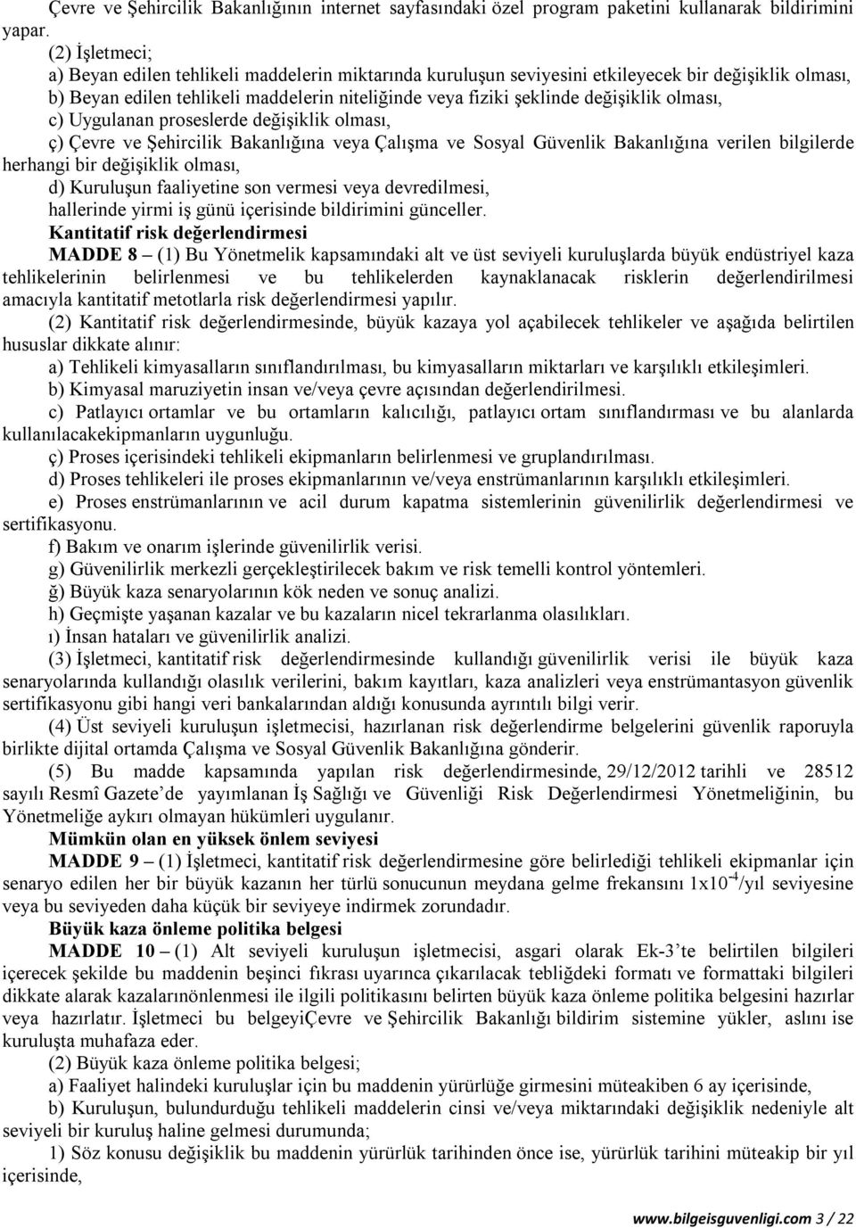 olması, c) Uygulanan proseslerde değişiklik olması, ç) Çevre ve Şehircilik Bakanlığına veya Çalışma ve Sosyal Güvenlik Bakanlığına verilen bilgilerde herhangi bir değişiklik olması, d) Kuruluşun