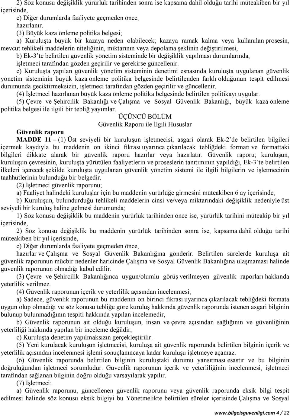 şeklinin değiştirilmesi, b) Ek-3 te belirtilen güvenlik yönetim sisteminde bir değişiklik yapılması durumlarında, işletmeci tarafından gözden geçirilir ve gerekirse güncellenir.