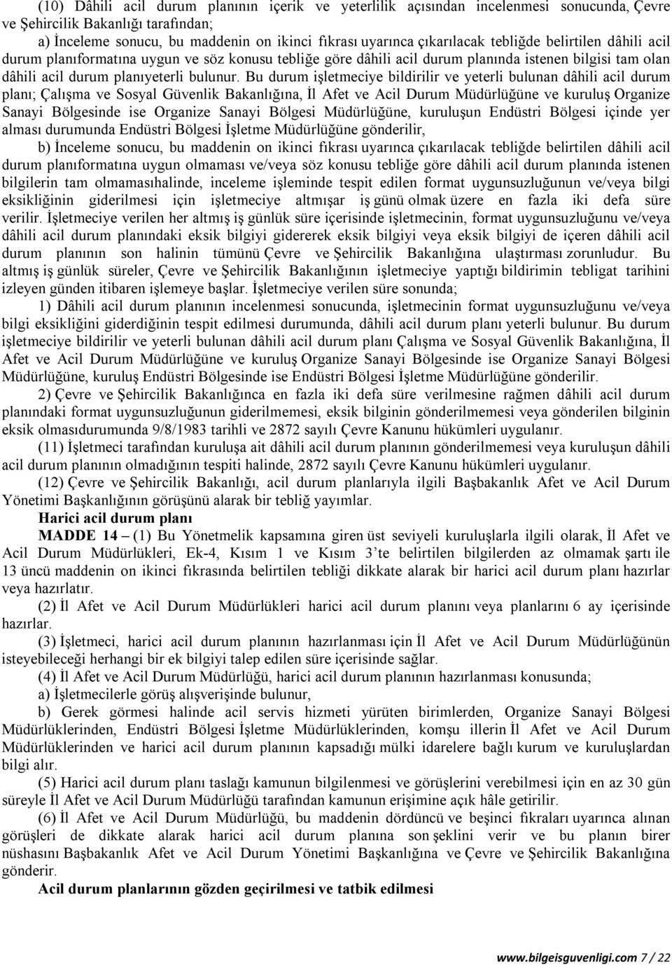 Bu durum işletmeciye bildirilir ve yeterli bulunan dâhili acil durum planı; Çalışma ve Sosyal Güvenlik Bakanlığına, İl Afet ve Acil Durum Müdürlüğüne ve kuruluş Organize Sanayi Bölgesinde ise