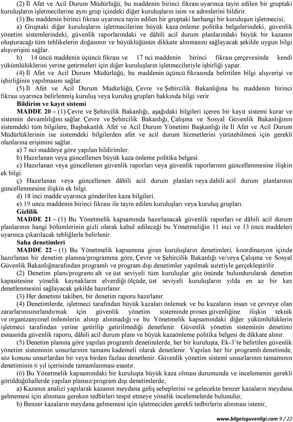 güvenlik yönetim sistemlerindeki, güvenlik raporlarındaki ve dâhili acil durum planlarındaki büyük bir kazanın oluşturacağı tüm tehlikelerin doğasının ve büyüklüğünün dikkate alınmasını sağlayacak