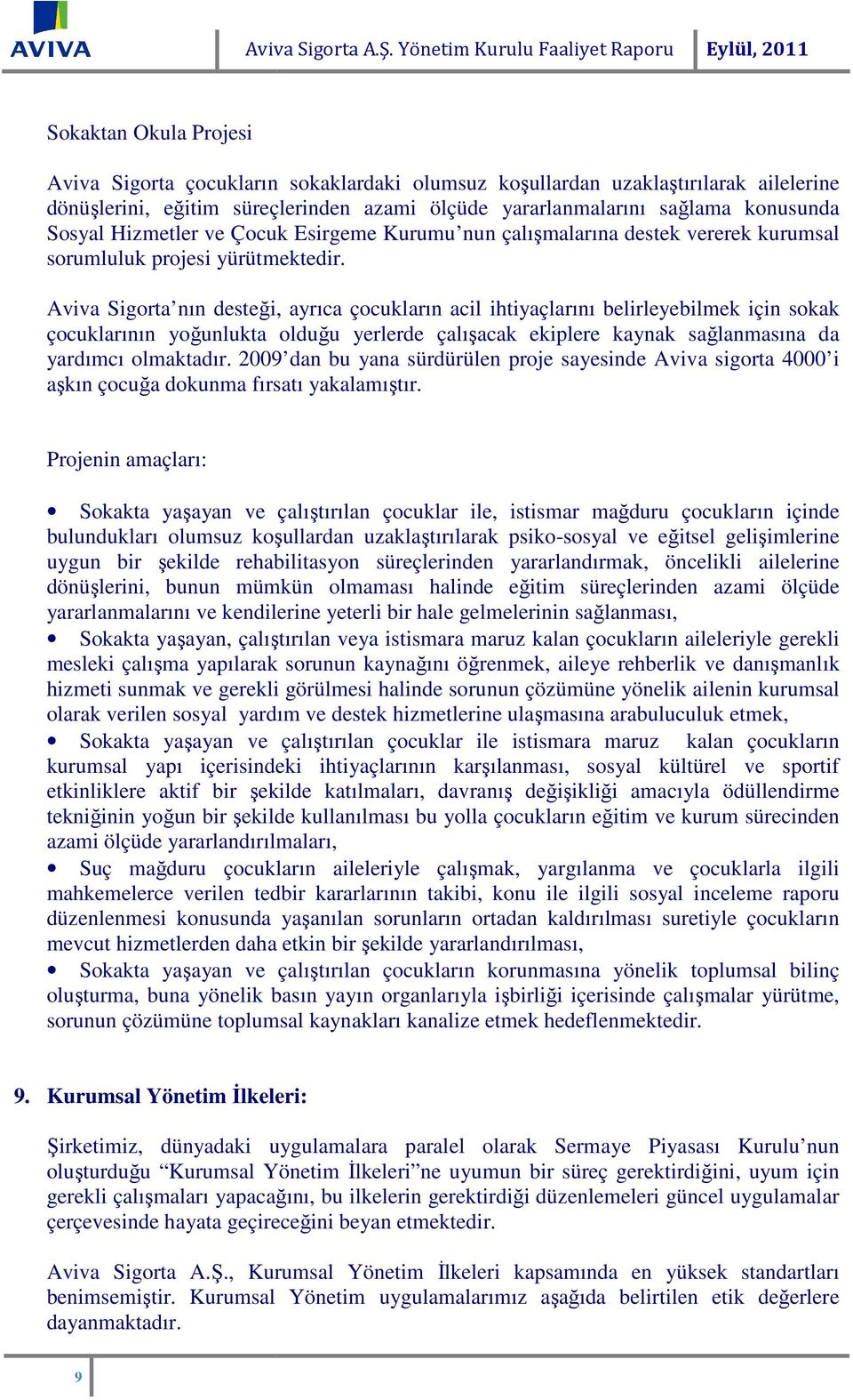 yararlanmalarını sağlama konusunda Sosyal Hizmetler ve Çocuk Esirgeme Kurumu nun çalışmalarına destek vererek kurumsal sorumluluk projesi yürütmektedir.