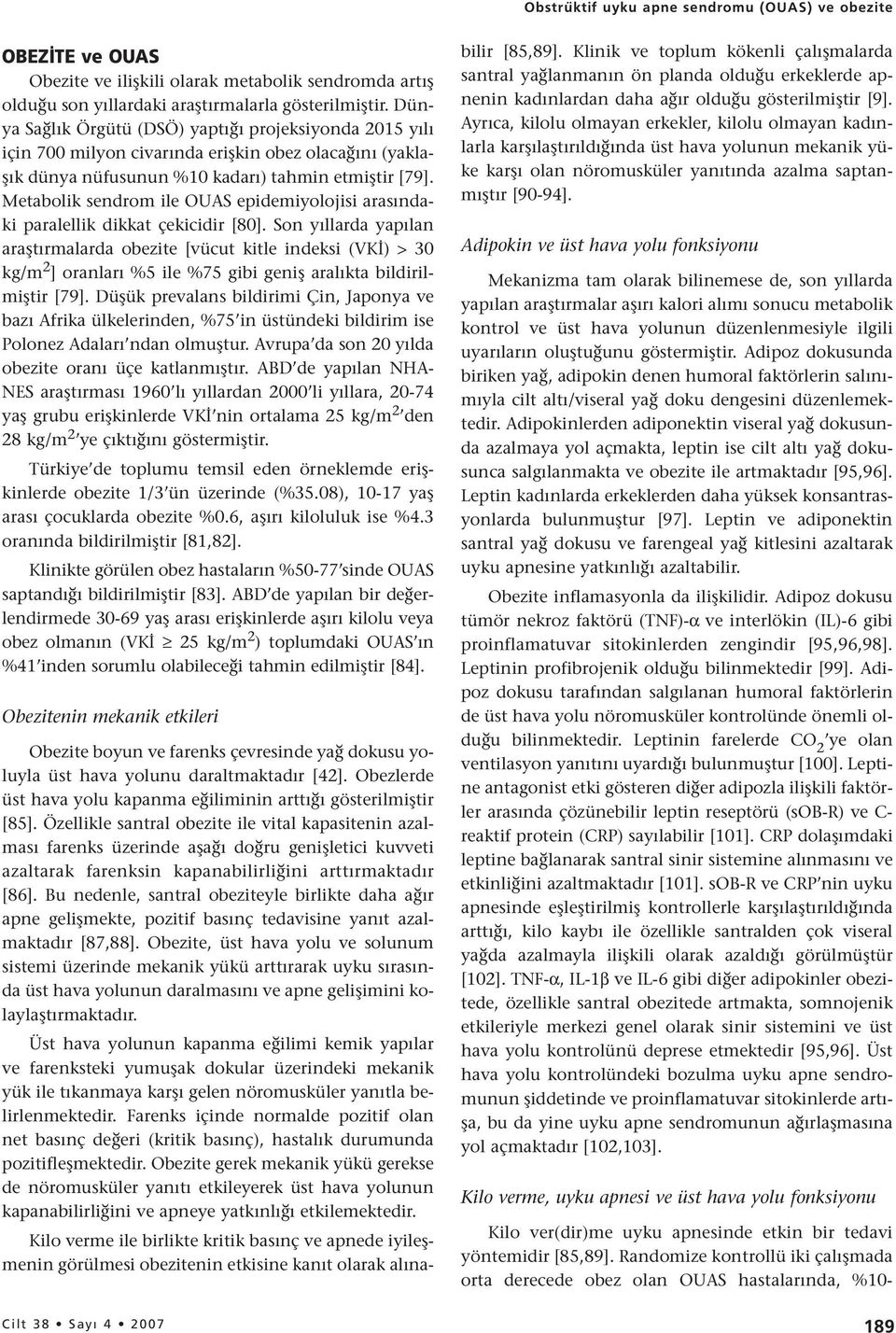 Metabolik sendrom ile OUAS epidemiyolojisi arasındaki paralellik dikkat çekicidir [80].