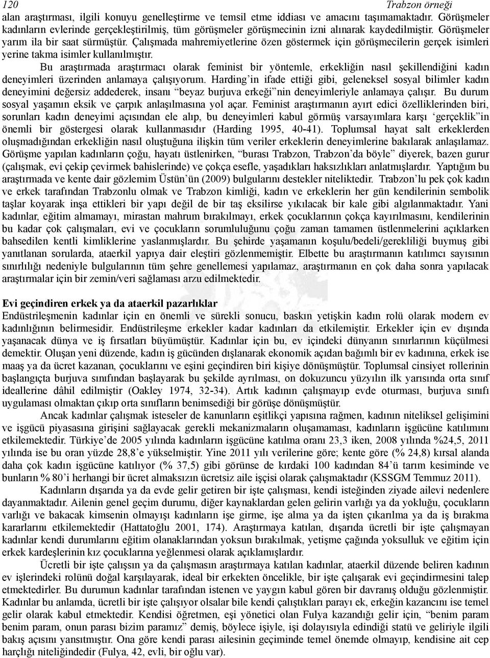 Çalışmada mahremiyetlerine özen göstermek için görüşmecilerin gerçek isimleri yerine takma isimler kullanılmıştır.