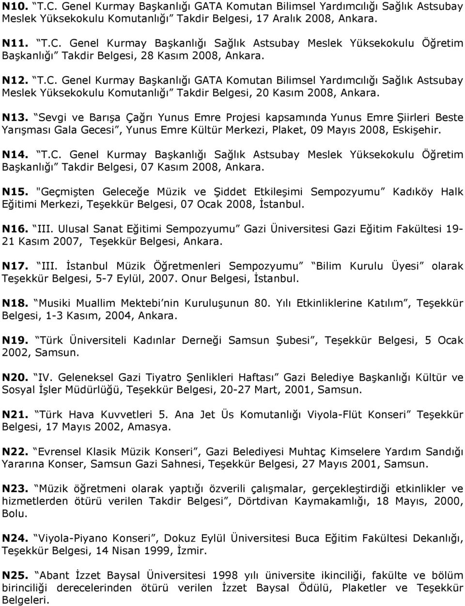 Sevgi ve Barışa Çağrı Yunus Emre Projesi kapsamında Yunus Emre Şiirleri Beste Yarışması Gala Gecesi, Yunus Emre Kültür Merkezi, Plaket, 09 Mayıs 2008, Eskişehir. N14. T.C.