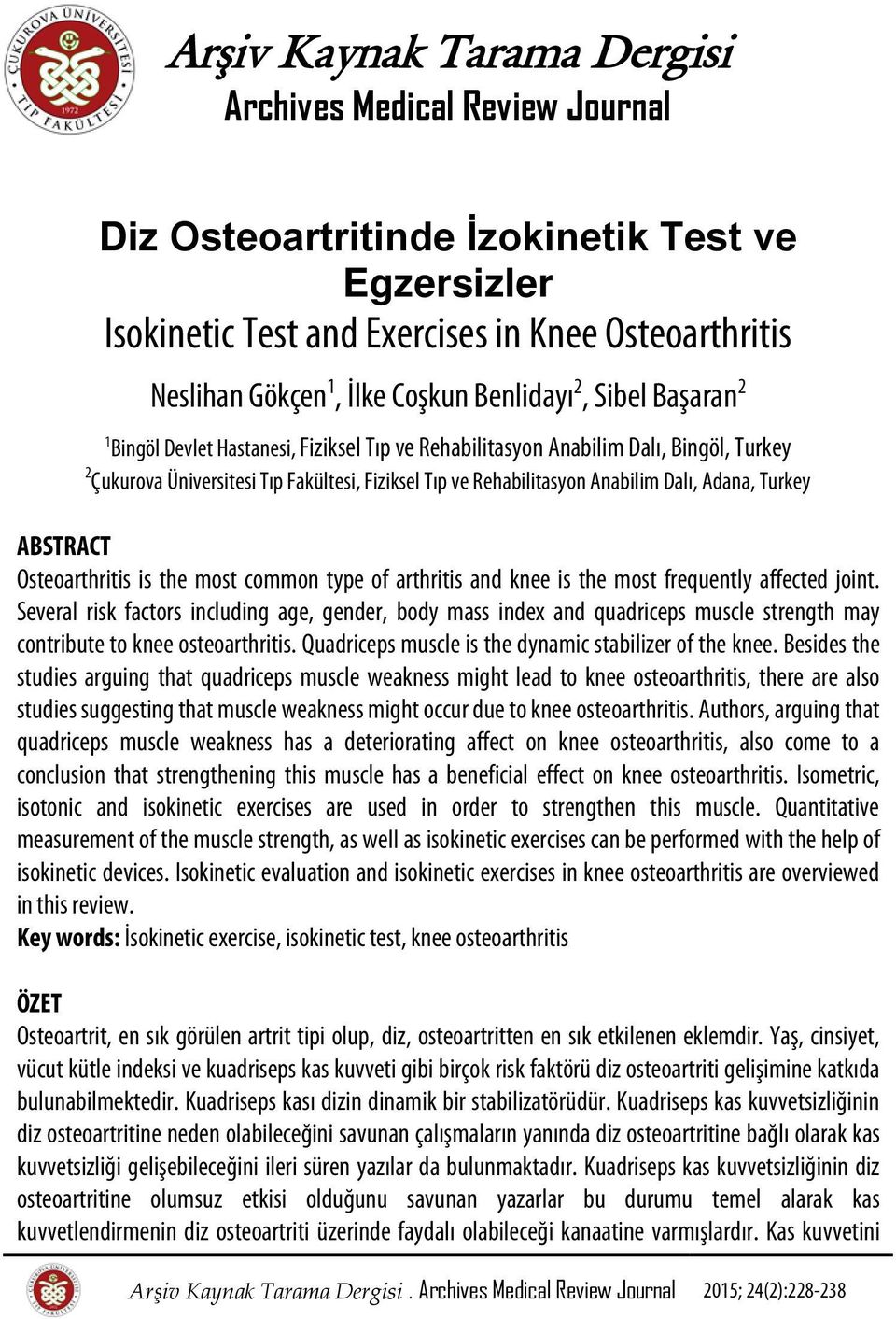 Dalı, Adana, Turkey ABSTRACT Osteoarthritis is the most common type of arthritis and knee is the most frequently affected joint.