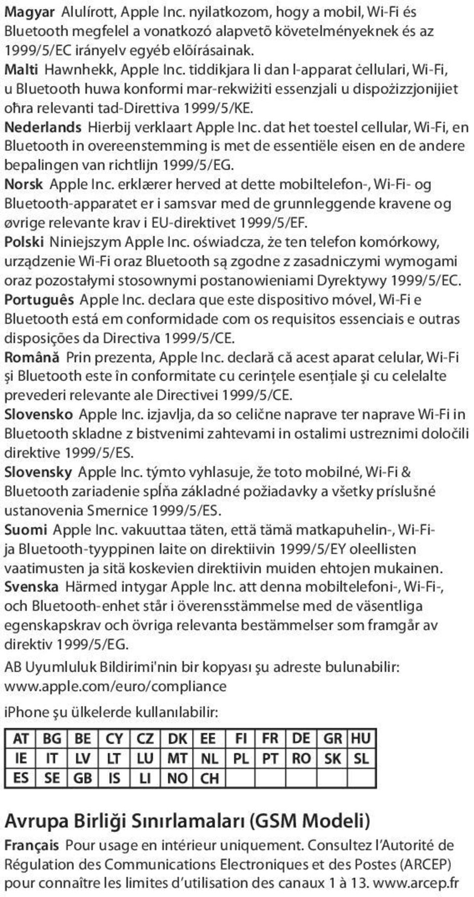 dat het toestel cellular, Wi-Fi, en Bluetooth in overeenstemming is met de essentiële eisen en de andere bepalingen van richtlijn 1999/5/EG. Norsk Apple Inc.