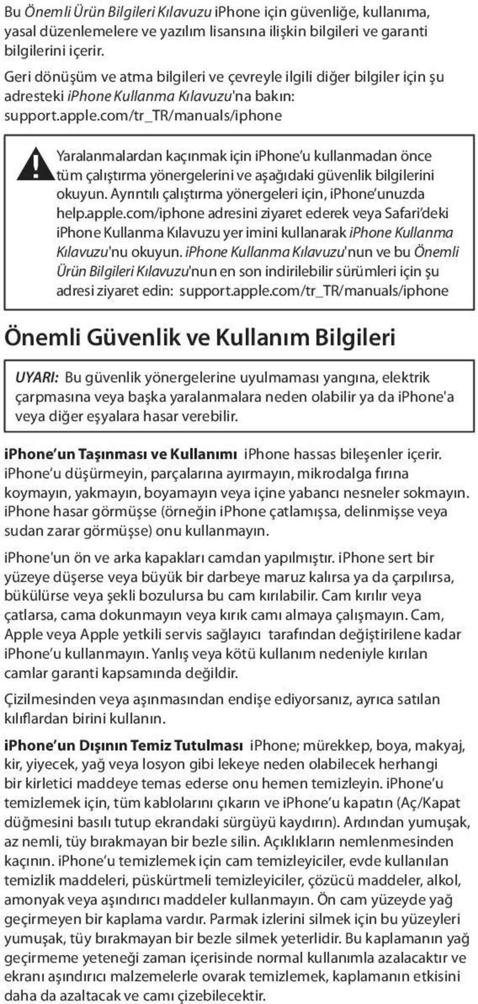 com/tr_tr/manuals/iphone Yaralanmalardan kaçınmak için iphone u kullanmadan önce ± tüm çalıştırma yönergelerini ve aşağıdaki güvenlik bilgilerini okuyun.