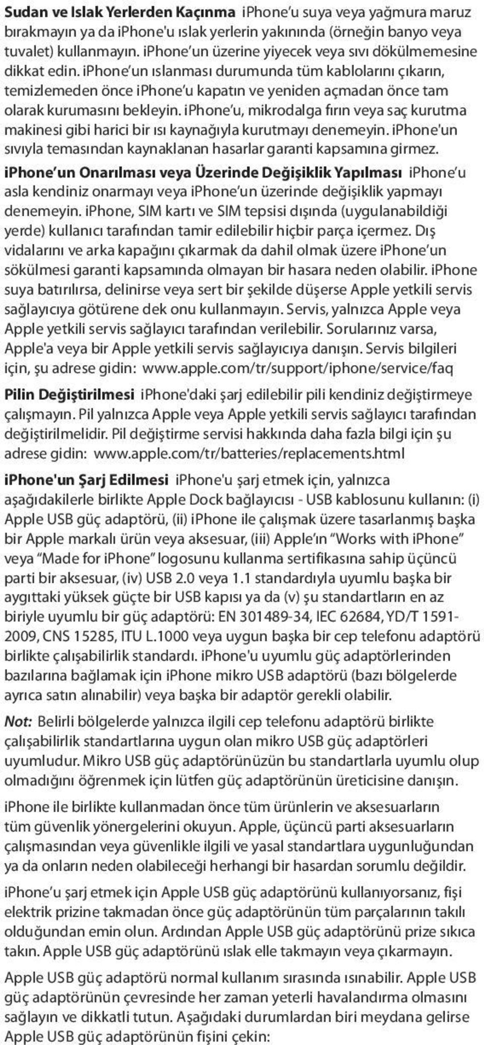 iphone un ıslanması durumunda tüm kablolarını çıkarın, temizlemeden önce iphone u kapatın ve yeniden açmadan önce tam olarak kurumasını bekleyin.