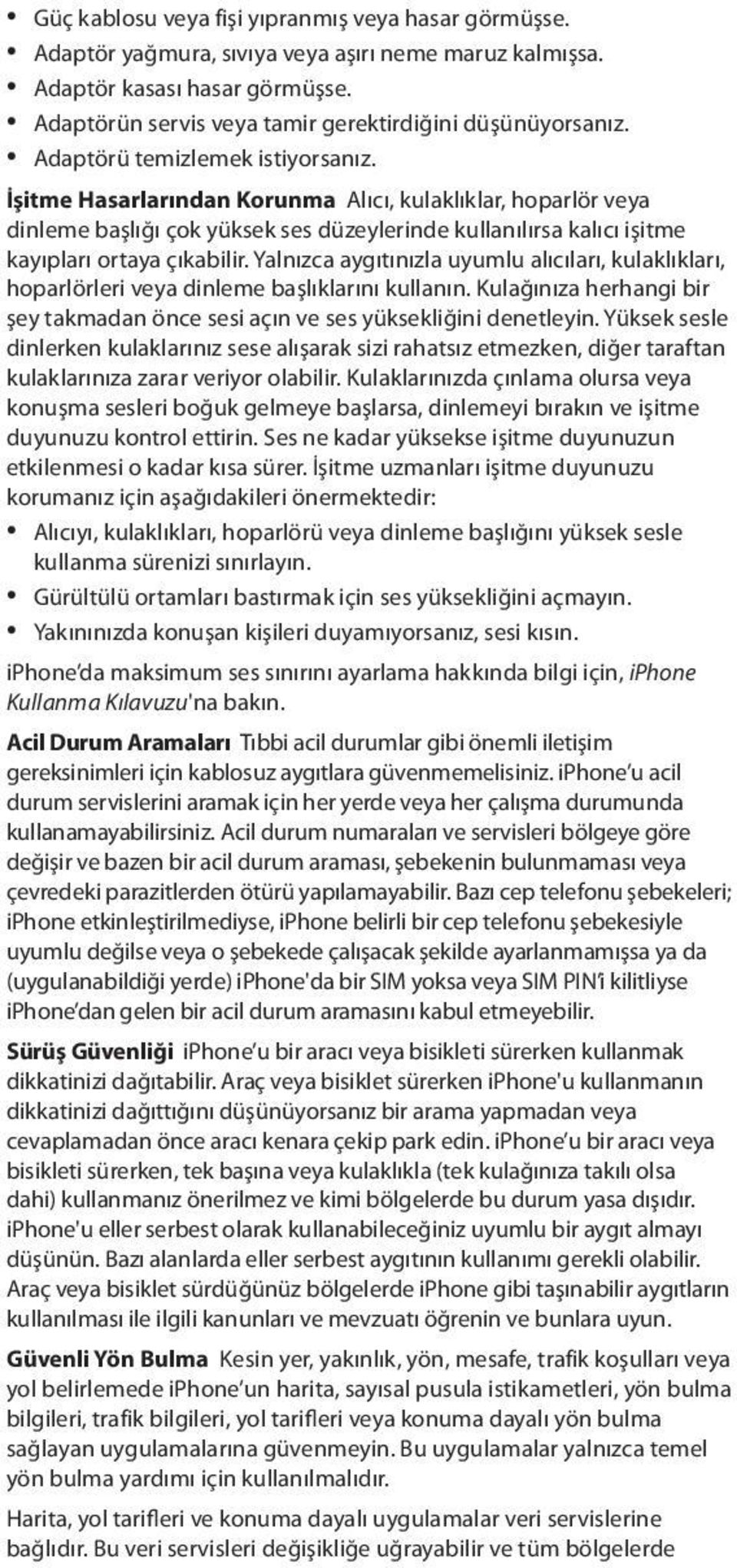 İşitme Hasarlarından Korunma Alıcı, kulaklıklar, hoparlör veya dinleme başlığı çok yüksek ses düzeylerinde kullanılırsa kalıcı işitme kayıpları ortaya çıkabilir.