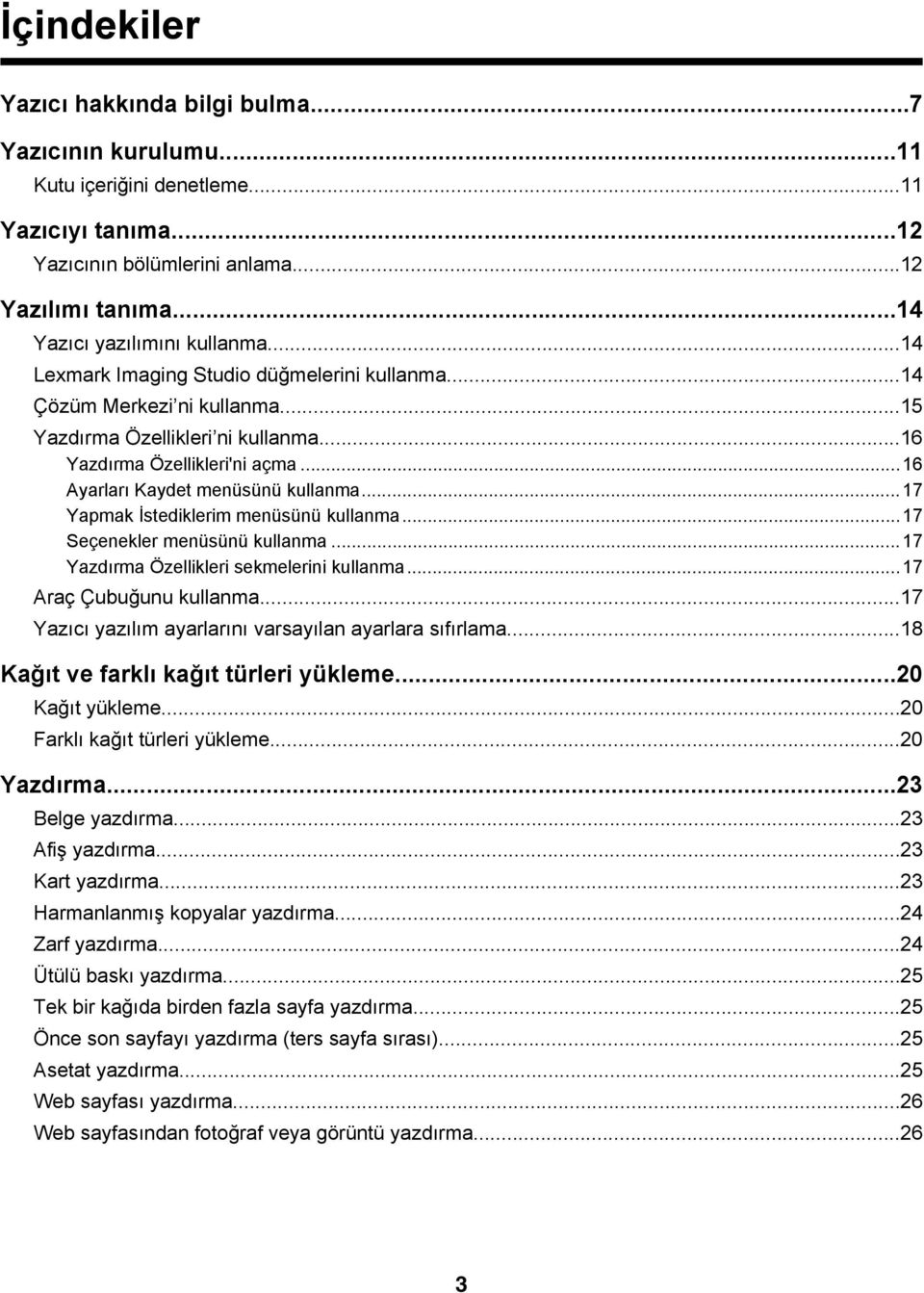 ..17 Yapmak İstediklerim menüsünü kullanma...17 Seçenekler menüsünü kullanma...17 Yazdırma Özellikleri sekmelerini kullanma...17 Araç Çubuğunu kullanma.