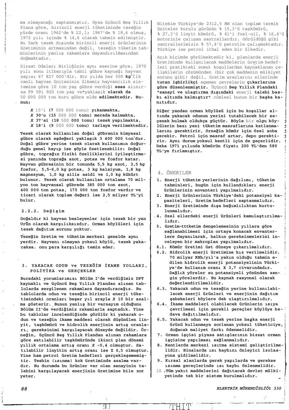 Ziraat Odaları Birliğinin aynı eserine göre, 1970 yılı sonu itibarıyla tabii gübre kaynağı hayvan sayısı 67 827 000'dir.