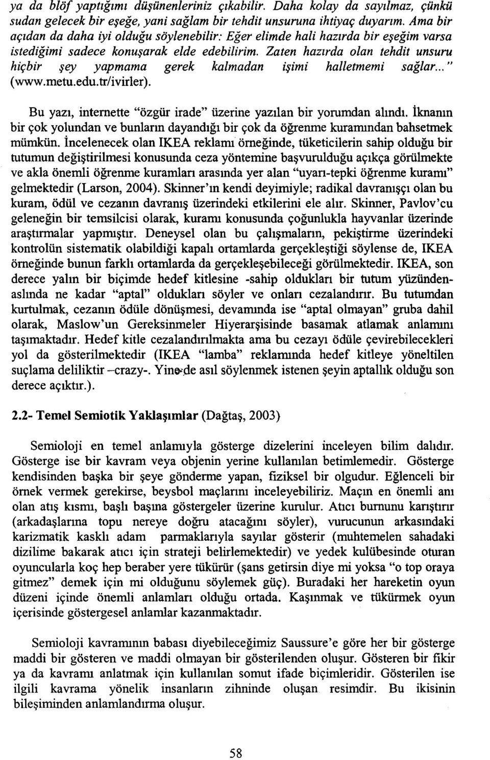 Zaten hazırda olan tehdit unsuru hiçbir şey yapmama gerek kalmadan işimi halletmemi sağlar... " (www.metu.edu.tr/ivirler). Bu yazı, internette "özgür irade" üzerine yazılan bir yorumdan alındı.