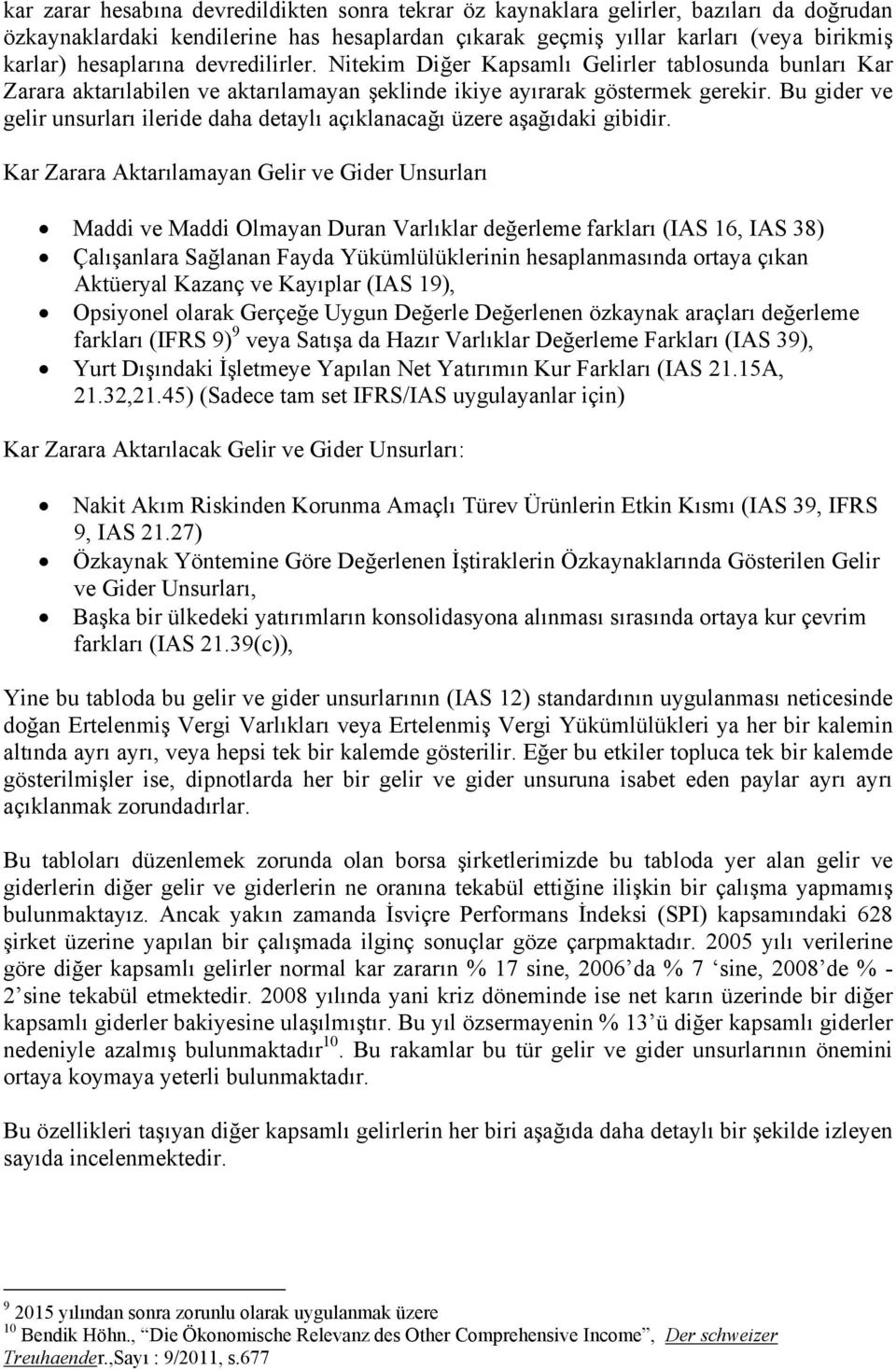 Bu gider ve gelir unsurları ileride daha detaylı açıklanacağı üzere aşağıdaki gibidir.