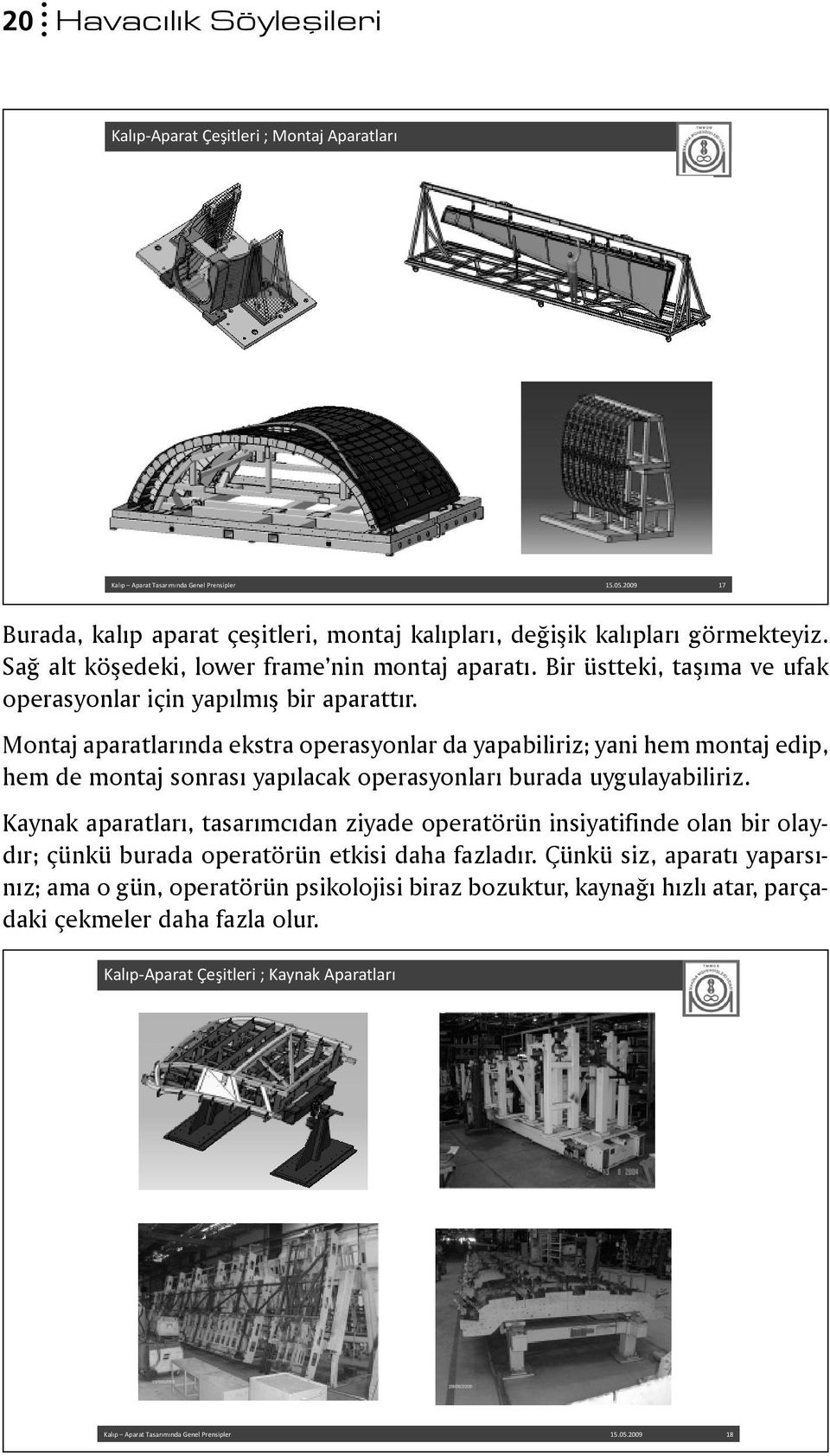 Bir üstteki, taşıma ve ufak operasyonlar için yapılmış bir aparattır.