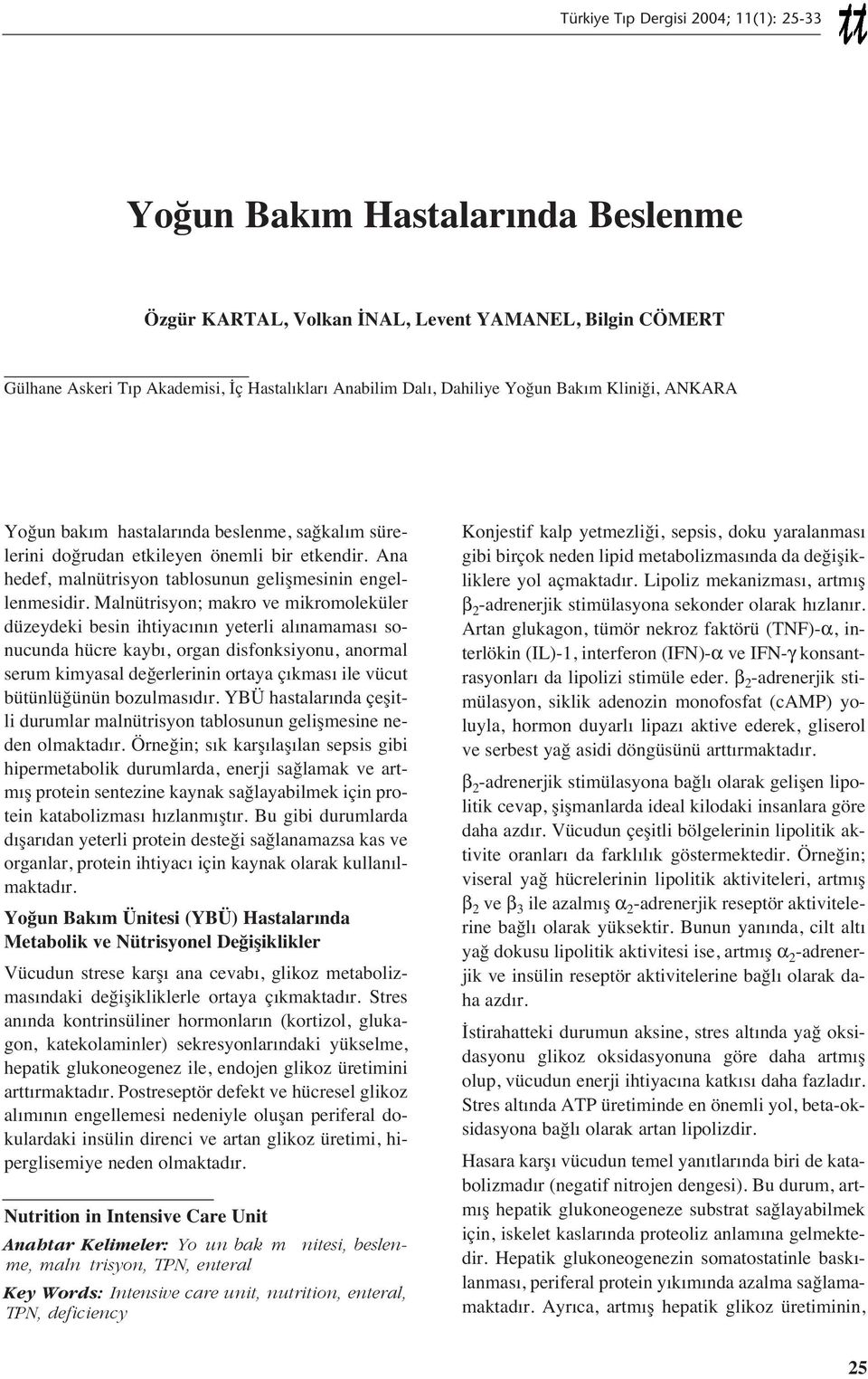 Malnütrisyon; makro ve mikromoleküler düzeydeki besin ihtiyac n n yeterli al namamas sonucunda hücre kayb, organ disfonksiyonu, anormal serum kimyasal değerlerinin ortaya ç kmas ile vücut