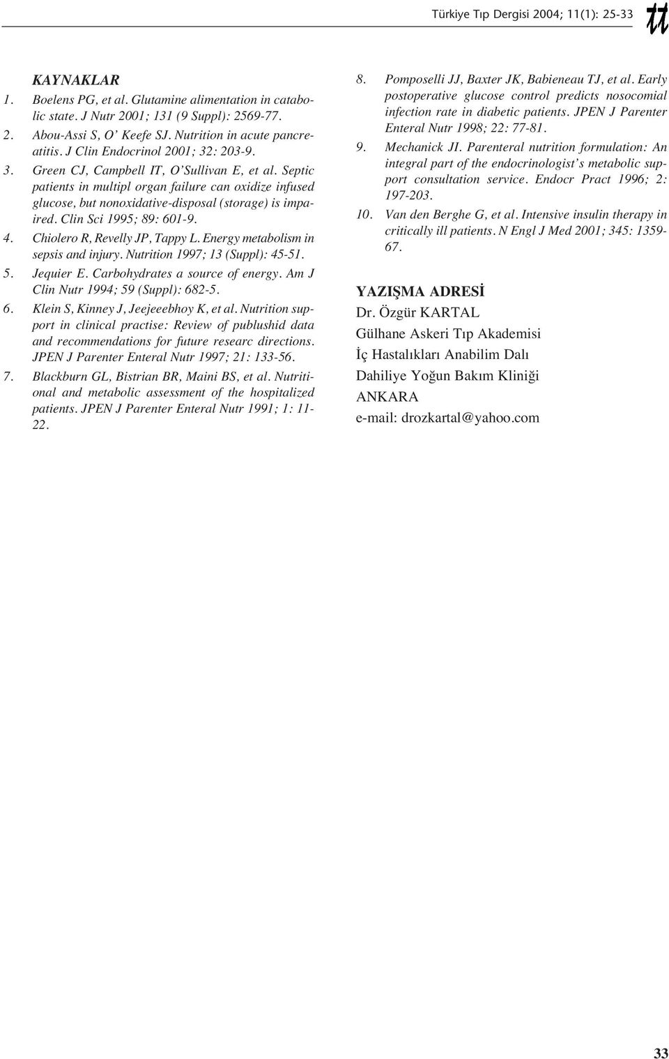 Clin Sci 1995; 89: 601-9. 4. Chiolero R, Revelly JP, Tappy L. Energy metabolism in sepsis and injury. Nutrition 1997; 13 (Suppl): 45-51. 5. Jequier E. Carbohydrates a source of energy.