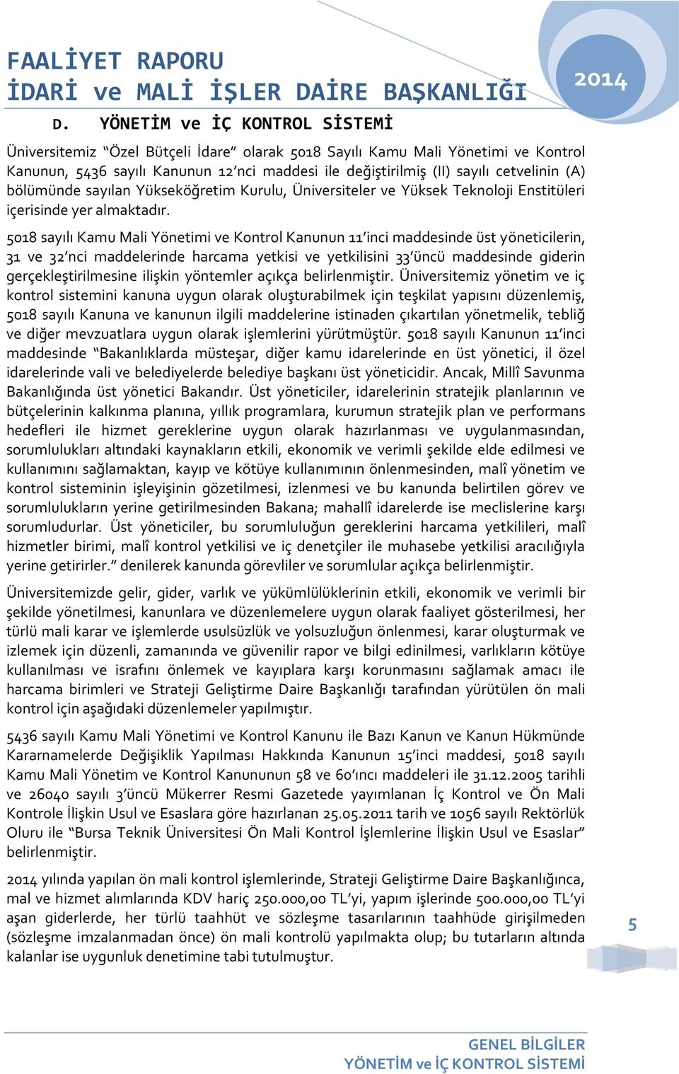 (A) bölümünde sayılan Yükseköğretim Kurulu, Üniversiteler ve Yüksek Teknoloji Enstitüleri içerisinde yer almaktadır.