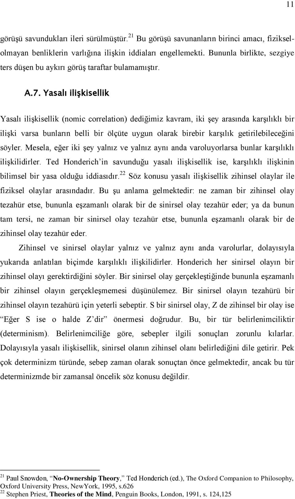 Yasalı ilişkisellik Yasalı ilişkisellik (nomic correlation) dediğimiz kavram, iki şey arasında karşılıklı bir ilişki varsa bunların belli bir ölçüte uygun olarak birebir karşılık getirilebileceğini