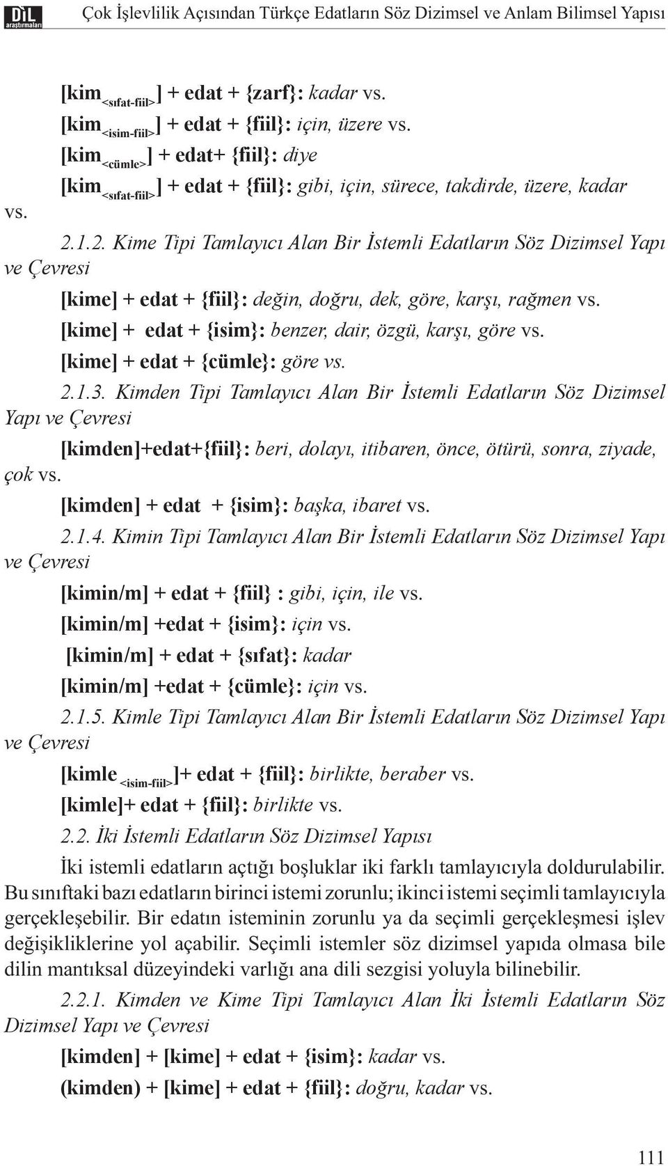 1.2. Kime Tipi Tamlayıcı Alan Bir İstemli Edatların Söz Dizimsel Yapı ve Çevresi [kime] + edat + {fiil}: değin, doğru, dek, göre, karşı, rağmen vs.