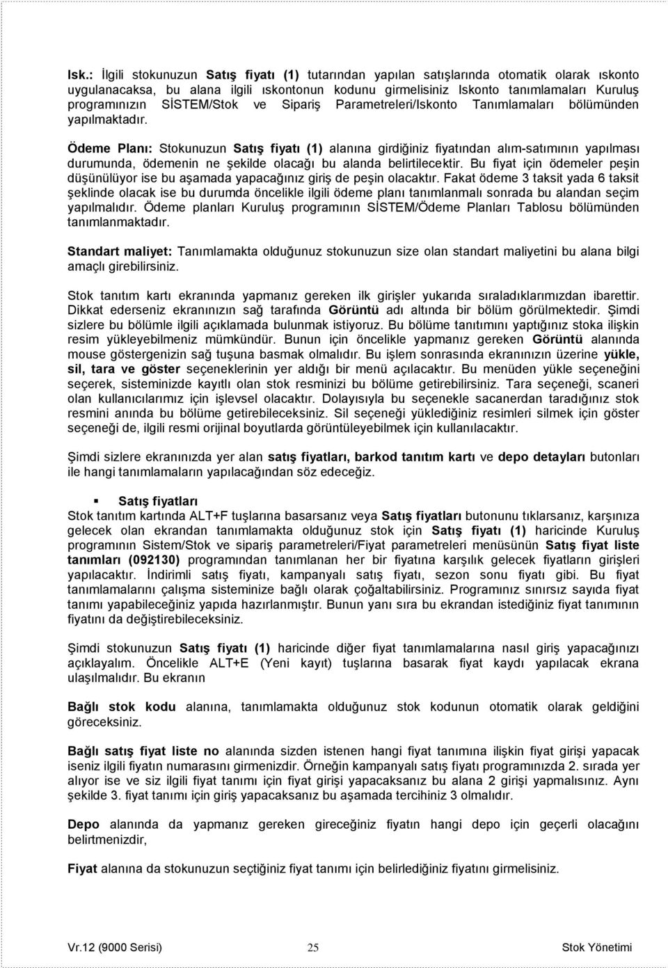 Ödeme Planı: Stokunuzun Satış fiyatı (1) alanına girdiğiniz fiyatından alım-satımının yapılması durumunda, ödemenin ne şekilde olacağı bu alanda belirtilecektir.