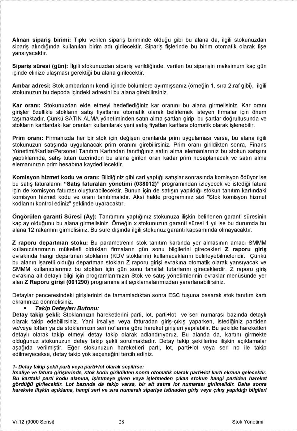 Sipariş süresi (gün): İlgili stokunuzdan sipariş verildiğinde, verilen bu siparişin maksimum kaç gün içinde elinize ulaşması gerektiği bu alana girilecektir.