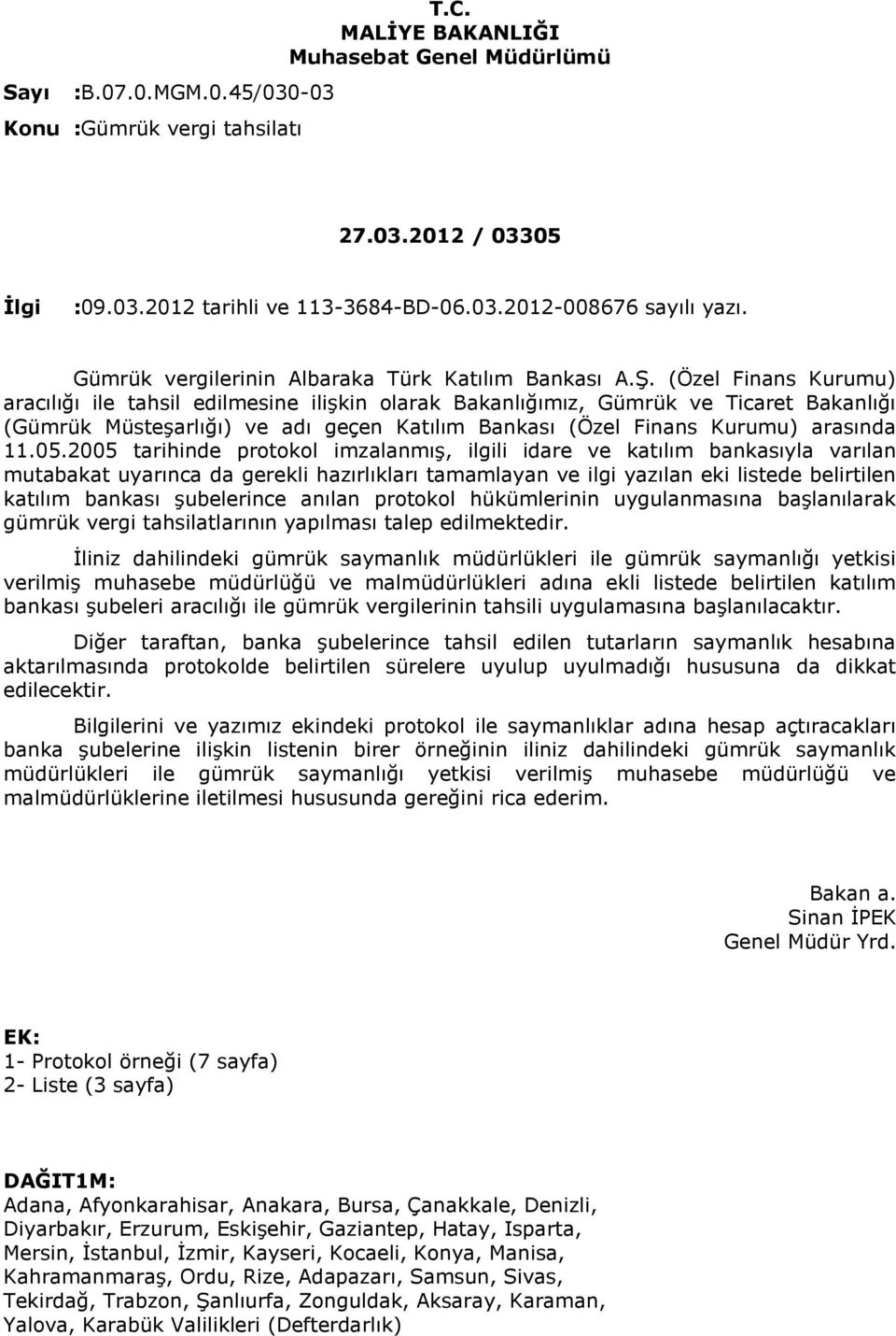 (Özel Finans Kurumu) aracılığı ile tahsil edilmesine ilişkin olarak Bakanlığımız, Gümrük ve Ticaret Bakanlığı (Gümrük Müsteşarlığı) ve adı geçen Katılım Bankası (Özel Finans Kurumu) arasında 11.05.