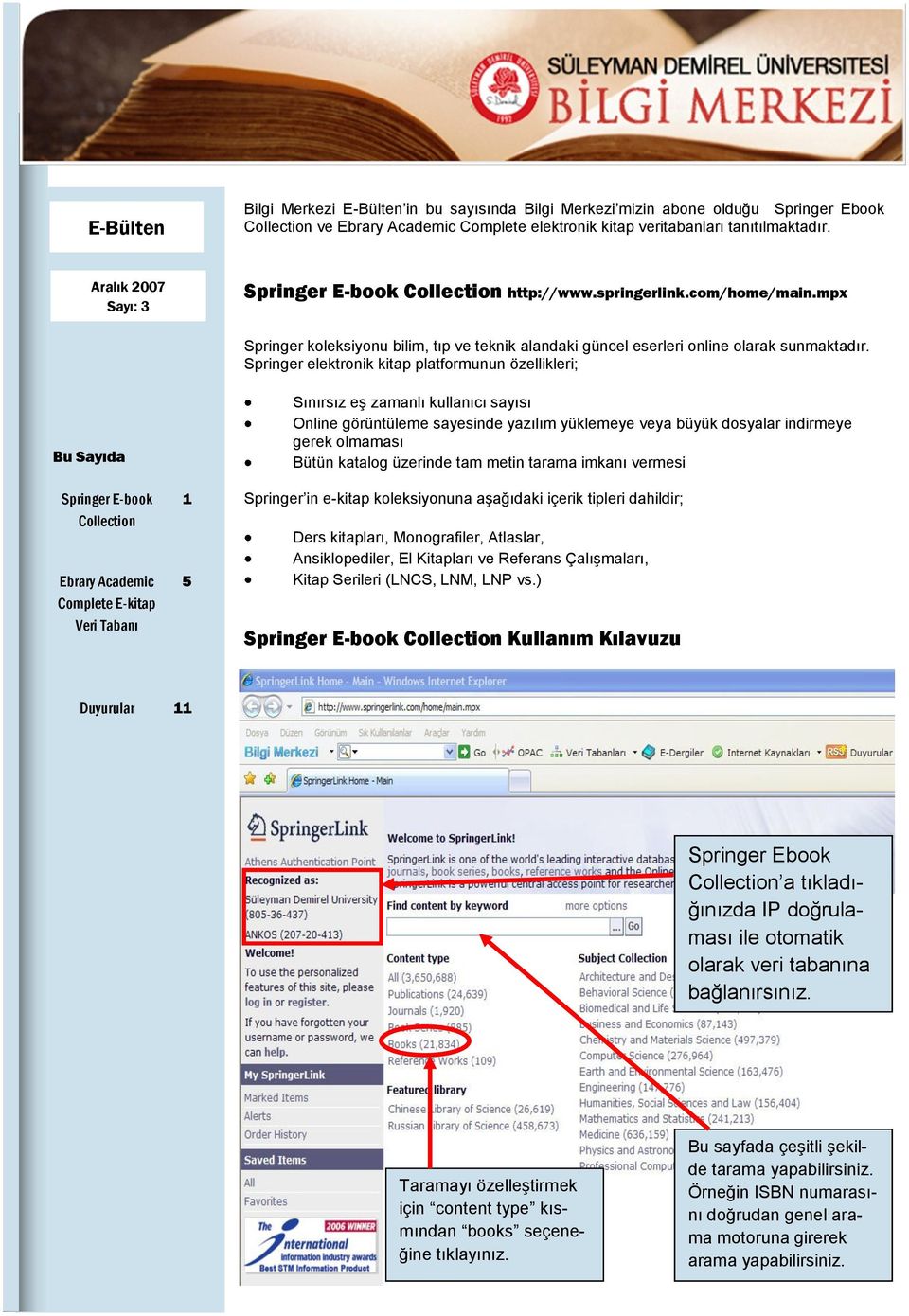 Springer elektronik kitap platformunun özellikleri; Bu Sayıda Springer E-book Collection Ebrary Academic Complete E-kitap Veri Tabanı 1 5 Sınırsız eş zamanlı kullanıcı sayısı Online görüntüleme